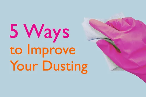 Don’t Waste Time! Five Ways To Improve Your Dusting